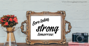 Sore Today Strong Tomorrow